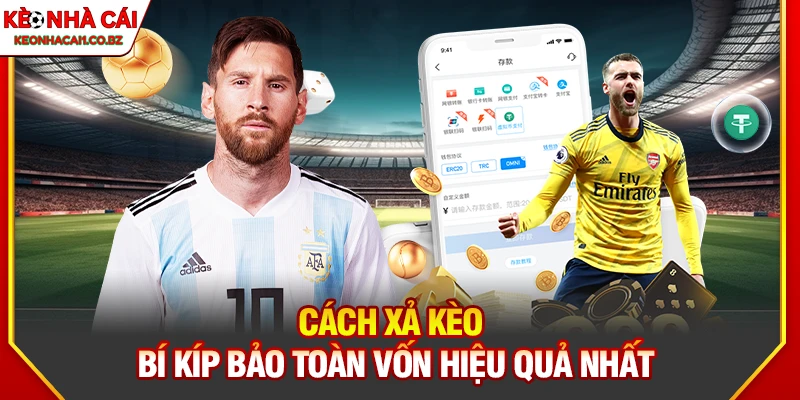 Cách Xả Kèo – Chiến Thuật Hiệu Quả Giúp Giảm Thiểu Rủi Ro 9 Cách Xả Kèo – Chiến Thuật Hiệu Quả Giúp Giảm Thiểu Rủi Ro
