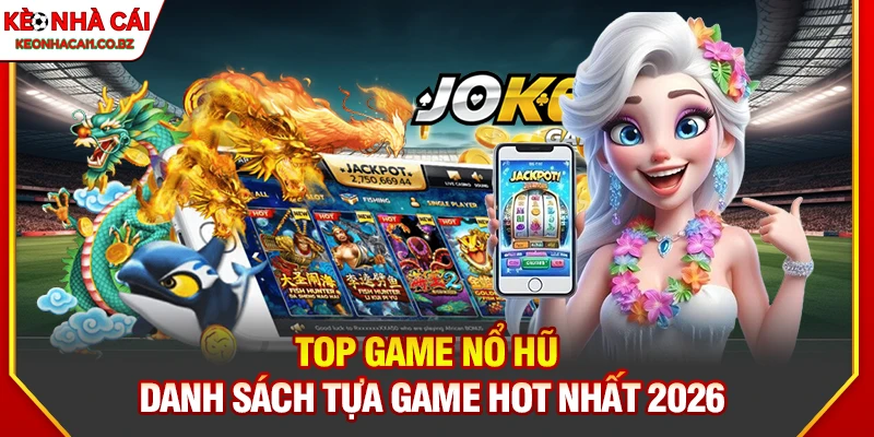Top Game Nổ Hũ Siêu Thưởng Đang Làm Mưa Làm Gió 2026 6 Top Game Nổ Hũ Siêu Thưởng Đang Làm Mưa Làm Gió 2026