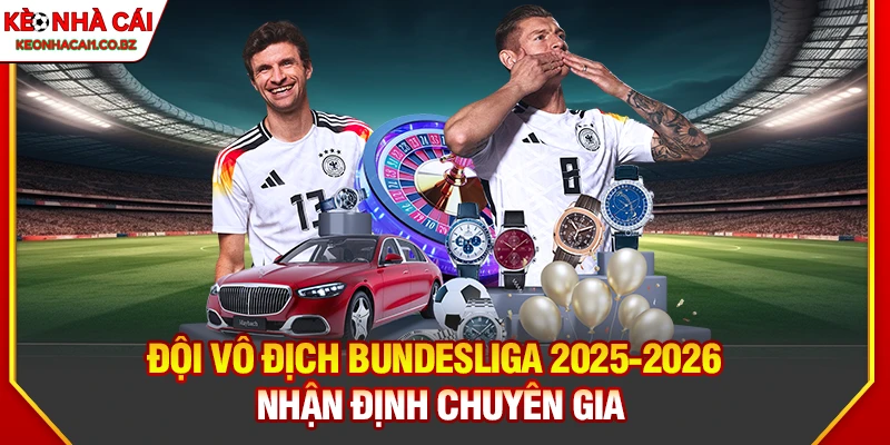 Đội Vô Địch Bundesliga 2025-2026 Là Ai? Nhận Định Chuyên Gia