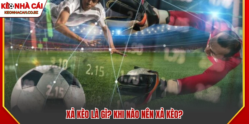 Xả kèo là gì? Nên thực hiện thời điểm nào 