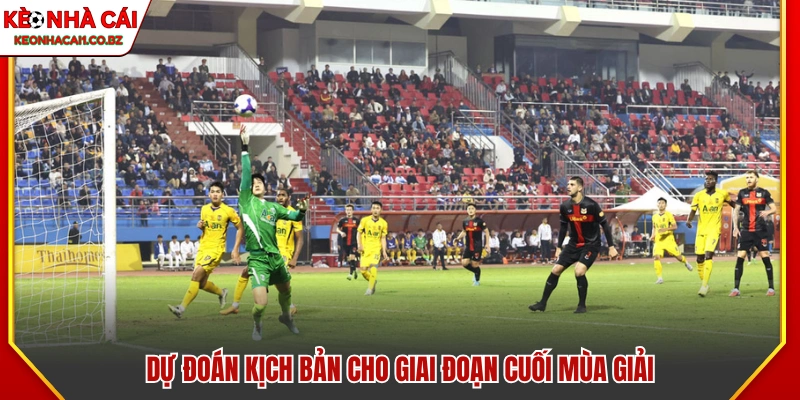 Nhận định diễn biến ở chặng cuối của mùa giải