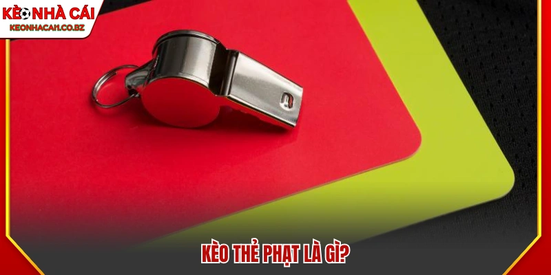 Kèo thẻ phạt - Cược dựa trên số lượng thẻ vàng và thẻ đỏ 