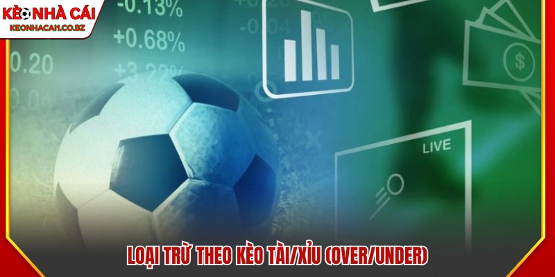 Nguyên tắc loại trừ trong kèo Tài/Xỉu (Over/Under)