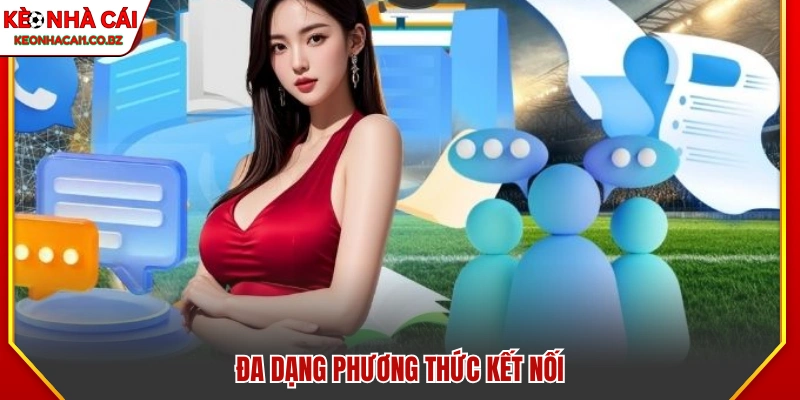 Liên hệ Kèo Nhà Cái - Đường Dây Nóng Và Hỗ Trợ Trực Tuyến 1 Các phương thức liên hệ đa dạng