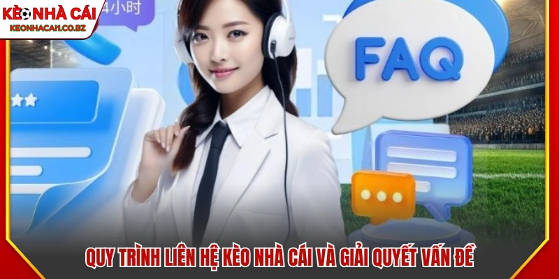 Liên hệ Kèo Nhà Cái - Đường Dây Nóng Và Hỗ Trợ Trực Tuyến 2 Các bước liên hệ Kèo Nhà Cái và xử lý vấn đề