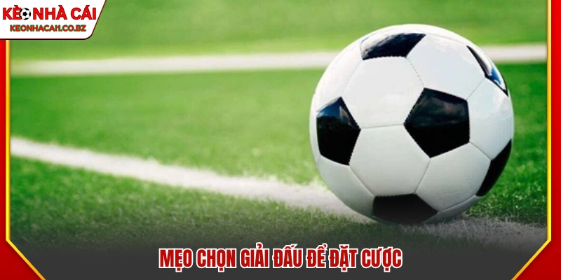 Mẹo soi kèo tài xỉu chọn giải đấu phù hợp