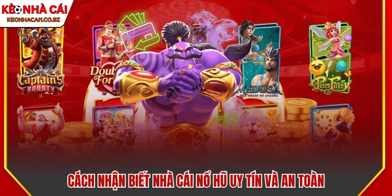 Phương pháp nhận diện nhà cái nổ hũ uy tín 