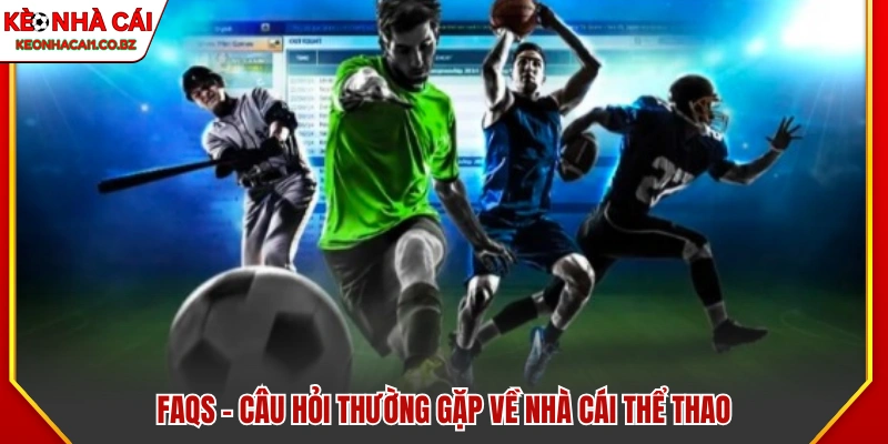 Câu hỏi thường gặp về nhà cái thể thao