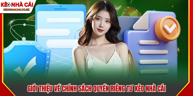 Quyền Riêng Tư - Cam Kết Bảo Vệ Quyền Lợi Của Người Chơi 1 Giới thiệu về chính sách bảo vệ quyền riêng tư tại Kèo Nhà Cái