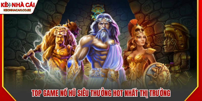 Top game nổ hũ hấp dẫn nhất với giải thưởng cực khủng